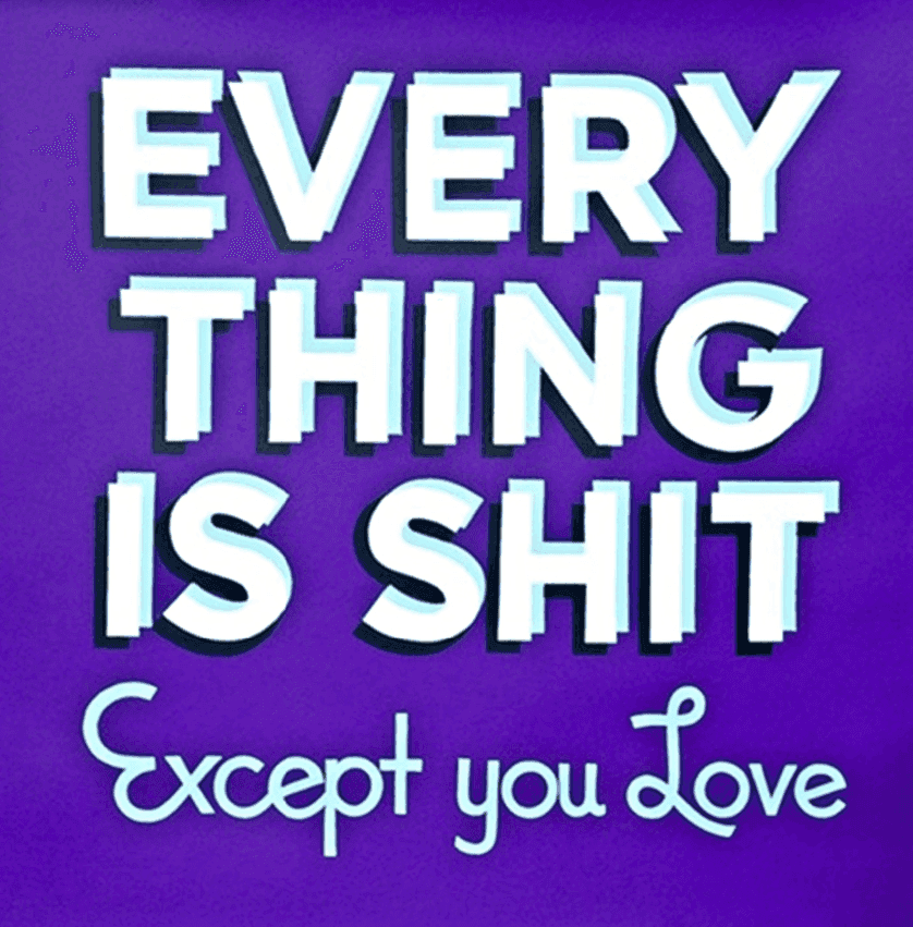 Stephen Powers, ‘Everything is Shit Except You Love 2014’, 2014, Print, Screenprint on 335 GSM Coventry Rag paper, null, Numbered