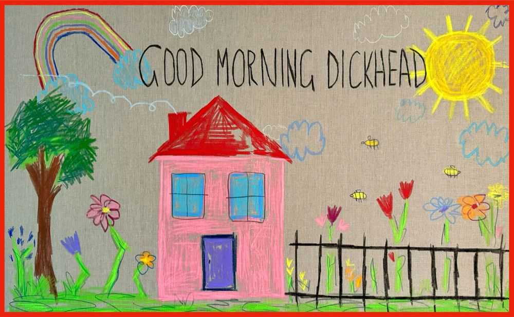 Alma Singer, ‘Good Morning Dickhead’, 2024, Print, Wax crayon on canvas, null, Framed