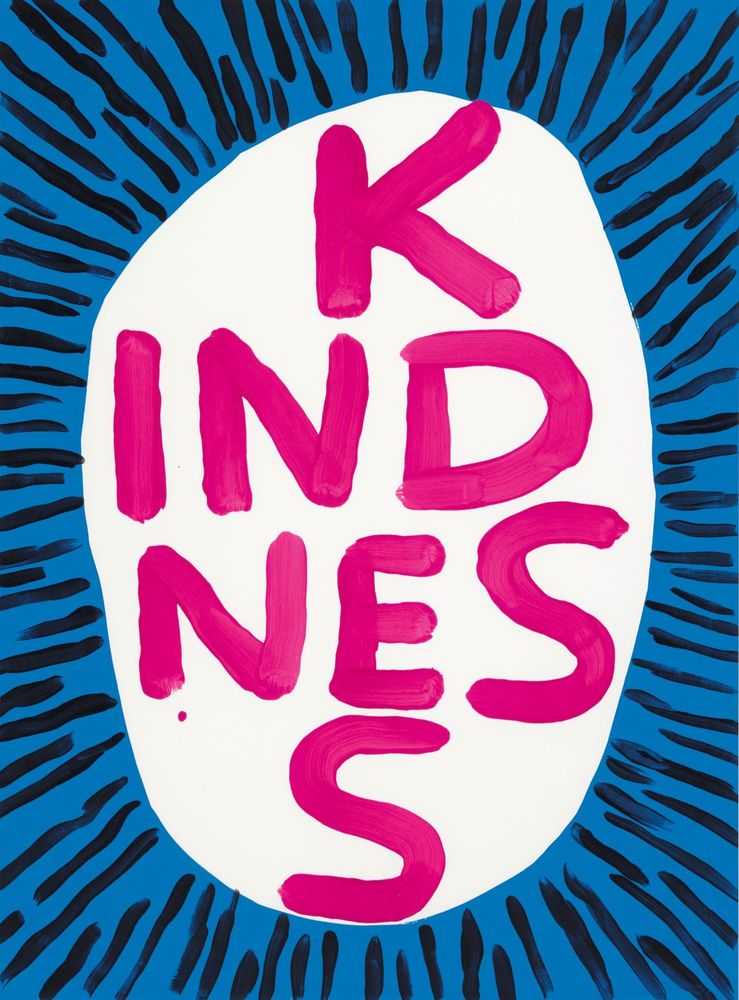 David Shrigley, ‘Kindness’, 2018, Print, Screenprint on Somerset Tub Sized 410gsm paper, Stephen Friedman Gallery x Jealous Gallery, Numbered, Dated