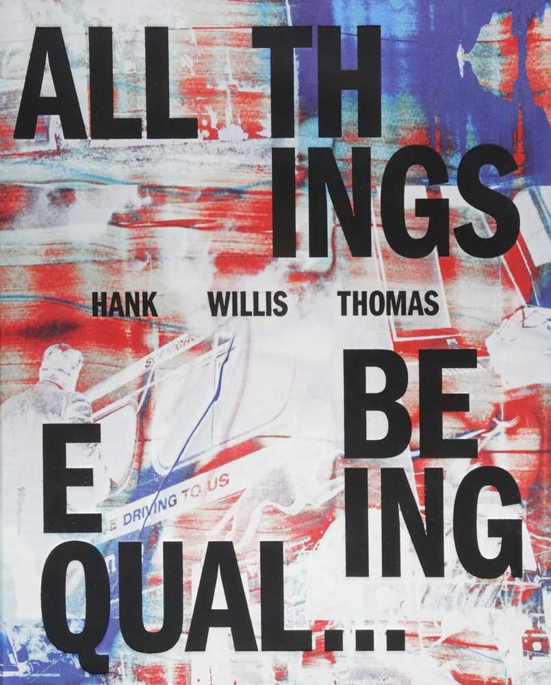 Hank Willis Thomas, ‘All Things Being Equal’, 2018, Book, Hardback, Aperture, 