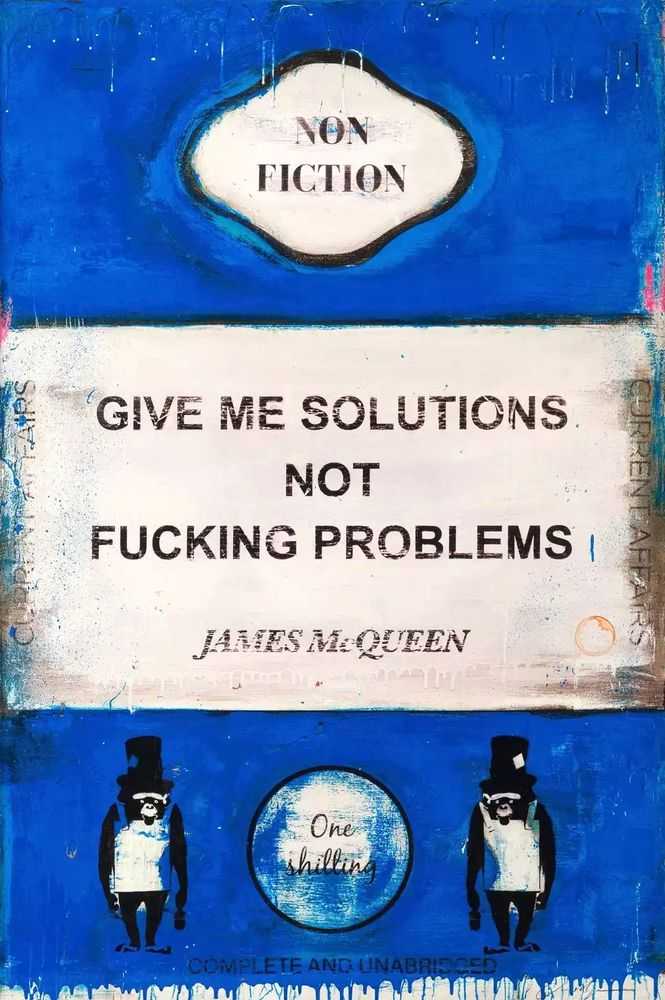 James McQueen, ‘Give Me Solutions Not Fucking Problems’, 2022, Print, Mixed media on paper, Castle Fine Art , Numbered