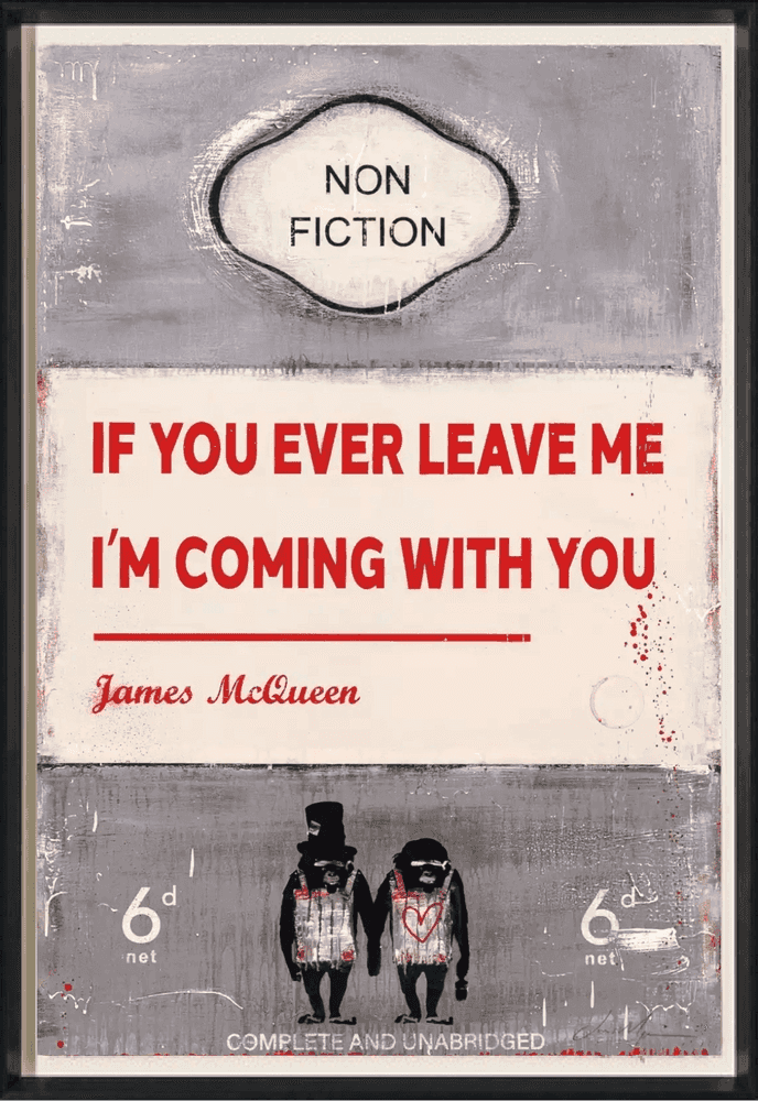 James McQueen, ‘If You Ever Leave Me Im Coming With You’, 2022, Print, Mixed media, archival pigment and silkscreen on 410gsm Somerset Satin paper, Castle Fine Art , Numbered, Framed