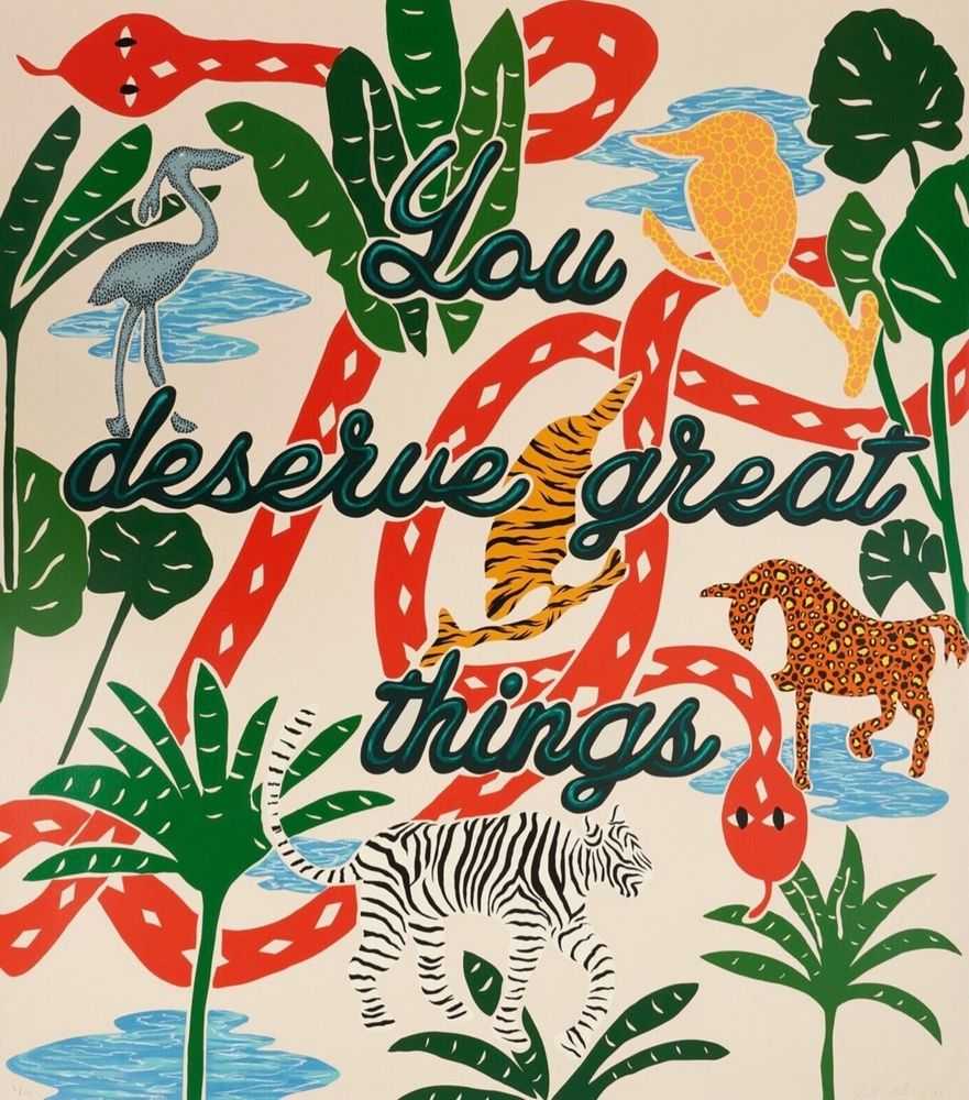 Joel Mesler, ‘You Deserve Great Things’, 2021, Print, Screenprint, null, Numbered