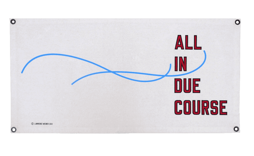 Lawrence Weiner, ‘All in Due Course’, 2014, Print, Three-colour silk screen print on cotton canvas, null, Numbered