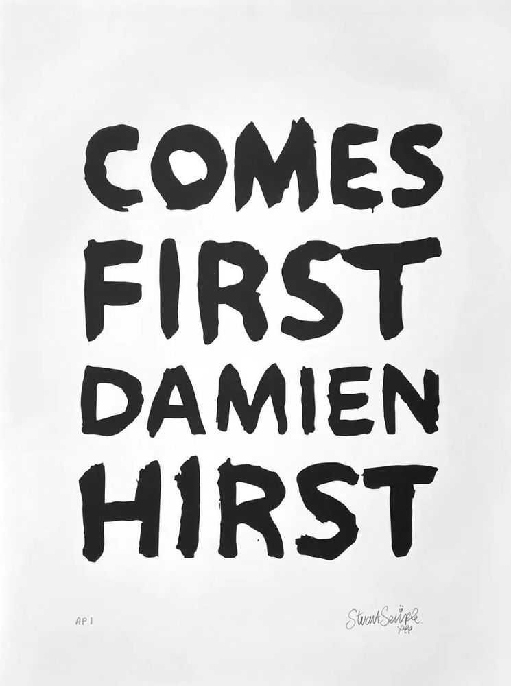 Stuart Semple, ‘Comes First Damien Hirst’, 2022, Print, Hand screen-printed on Somerset Satin 300gsm, Self Released, Numbered