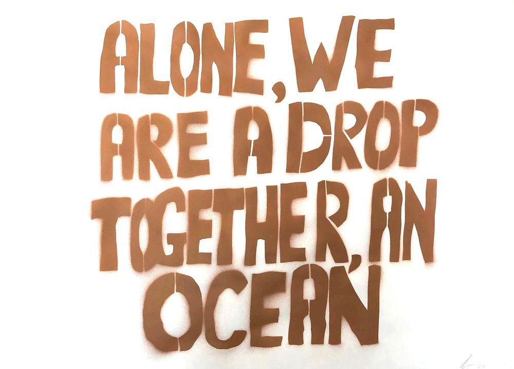 Artwork - Alone, we are a drop, together, an ocean
