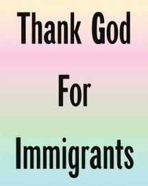 Artwork - Thank God For Immigrants
