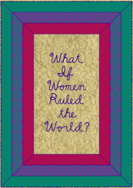 Artwork - What If Women Ruled the World