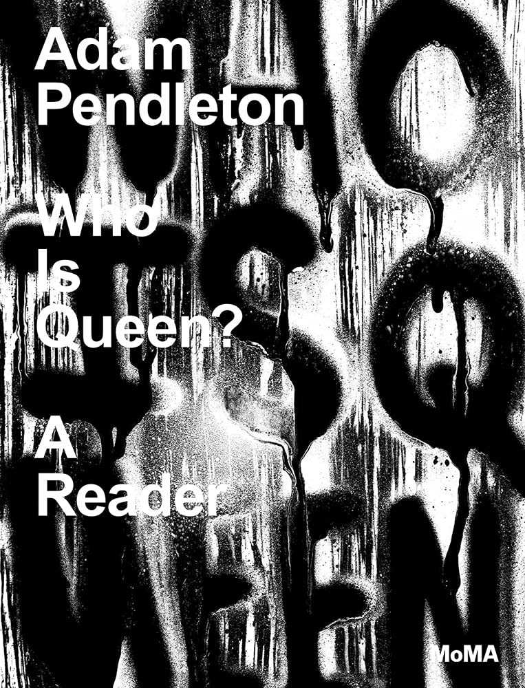 Adam Pendleton, ‘Who Is Queen? A Reader’, 2021, Book, Hardback, MoMA,