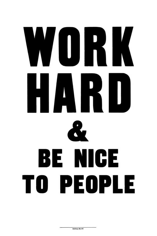 Anthony Burrill, ‘Work Hard & Be Nice To People (Large Format)’, 21-02-2018, Print, One Colour Screenprint on Somerset Satin 410gsm Paper, Jealous Gallery,