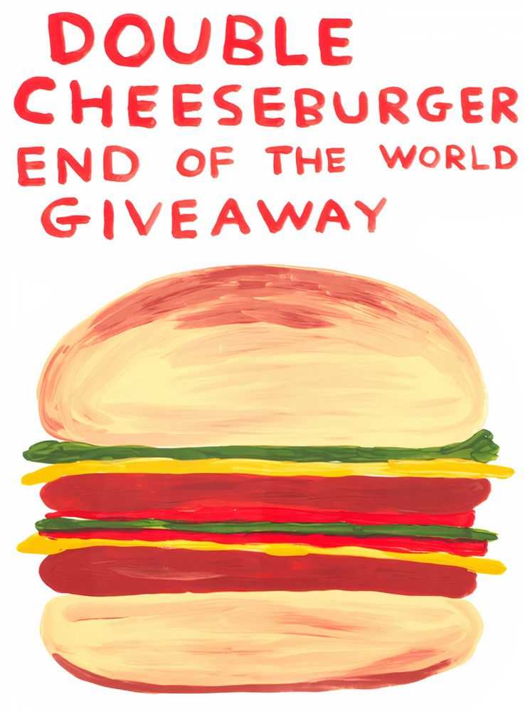 David Shrigley, ‘Double Cheeseburger End Of The World Giveaway’, 2020, Print, Screenprint on Kakita Paper 300gsm, DDT, Numbered