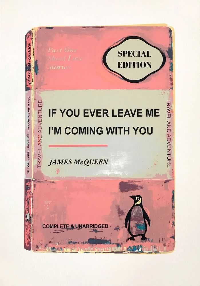 James McQueen, ‘You Ever Leave Me I'm Coming With You (Pink)’, 2020, Print, Hand-finished screenprint on 410gsm Somerset satin paper, null, Numbered, Handfinished