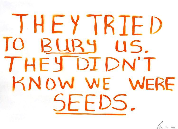 They Tried To Bury Us. They Didn't Know We Were Seeds.